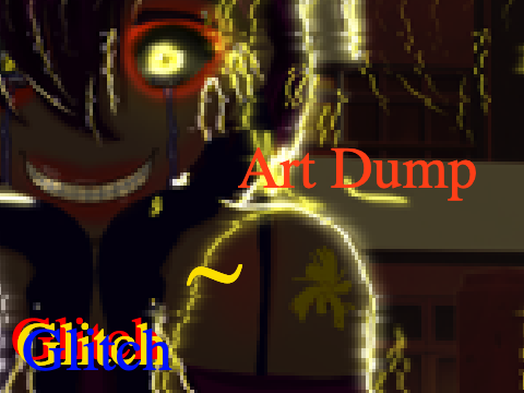 Art Dump ~ Glitch