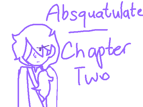 Absquatulate: Chapter 2