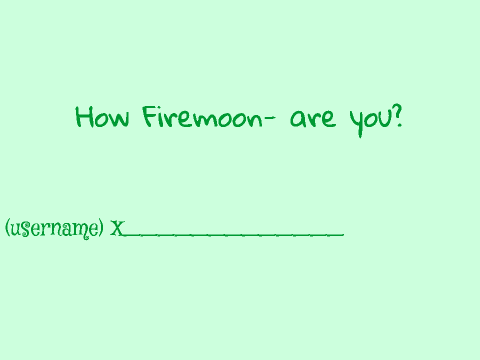 How Firemoon- Are You?