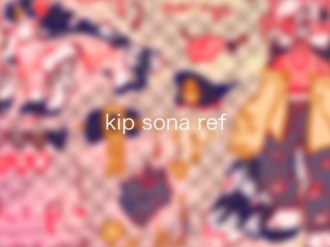 [ kip // sona ref ]