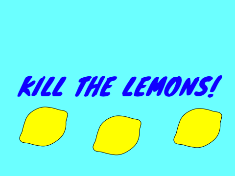 Kill the Lemons!!
