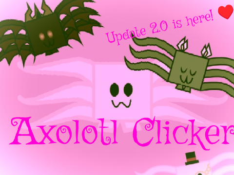 Axolotl Clicker (Update 2.0!)