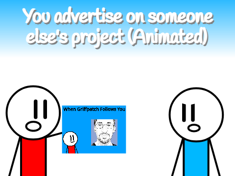 You advertise on someone else's project (Animated) remix