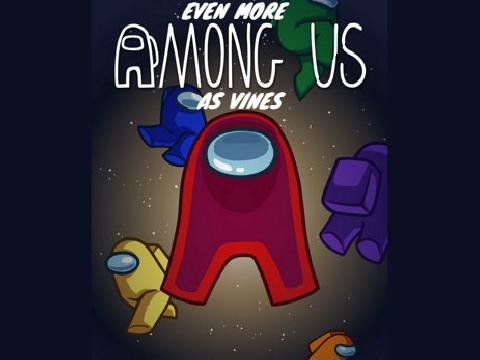 EVEN MORE Among Us As Vines remix