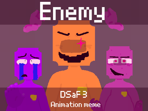 Enemy || MEME || DSaF 3