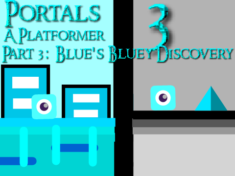 Portals 3 - A Platformer: Part 3: Blue's Bluey Adventure