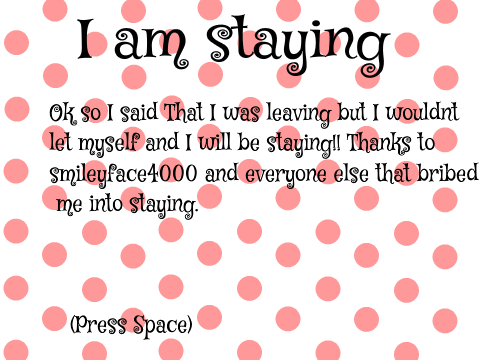 I am staying!!