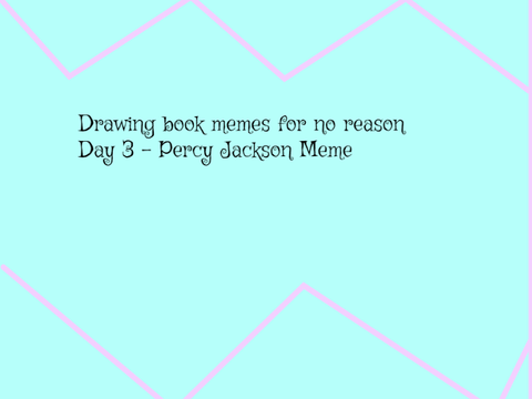 Day 3 of drawing book memes for no reason