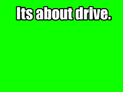 Its about drive, its about power template.