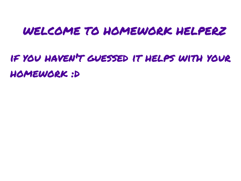 HOMEWORK HELPERZ