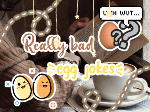  ❱ 012 :: Really bad egg jokes