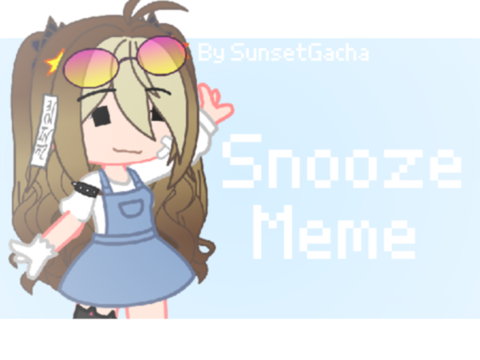• Snooze Meme •