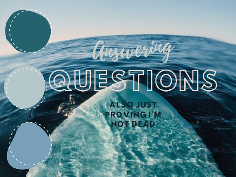 Answering Questions (also just proving I'm not dead)