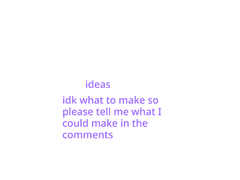 ideas