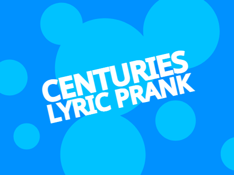 Centuries // Lyric Prank