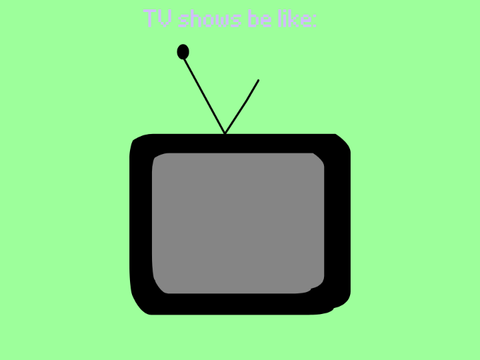 TV Shows be like...#all#animations