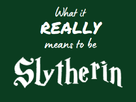 What it REALLY means to be Slytherin