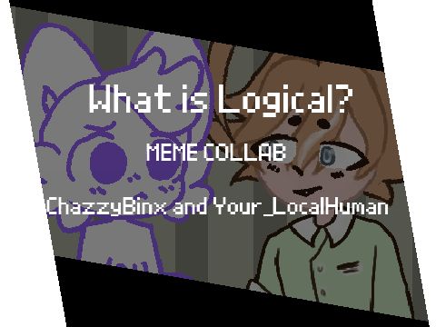 what is logical? || meme collab with @Your_Localhuman