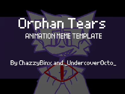Orphan tears || MEME TEMPLATE || unofficial collab