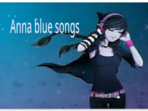 Anna blue songs