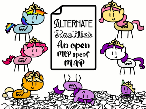 [OPEN] Alternate Realities - A MLP Spoof Tryout MAP 