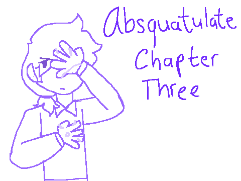Absquatulate: Chapter 3