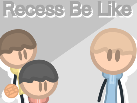 Recess Be Like