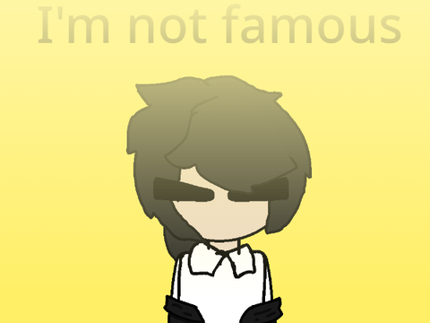 I'm not famous // 10+ special