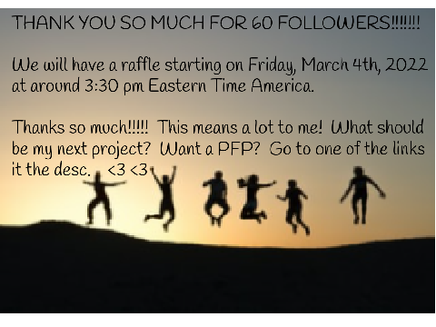 WE GOT TO 60 FOLLOWERS!!!!!!!!!!