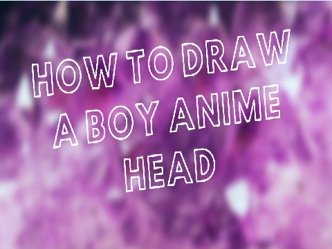 How to draw a Boy Anime head