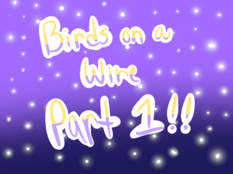 Birds on a wire PART 1