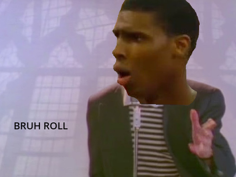 Bruh Roll but it's not right.