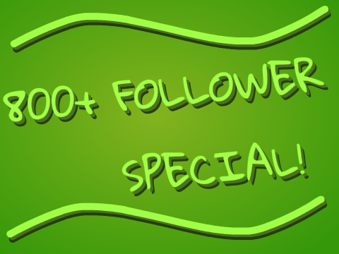 Thanks for the Support! 800+ Followers! + Info