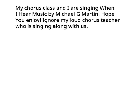 My chorus class singing: When I hear Music