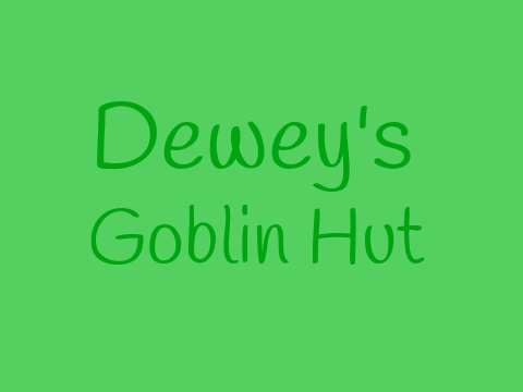 Dewey's Goblin Hut