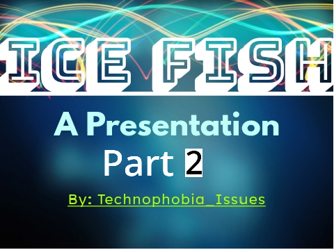 Ice Fish Part 2: More Facts