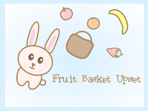 Fruit Basket Upset!