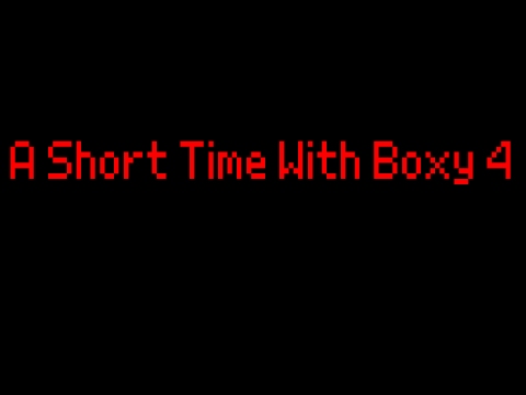A Short Time With Boxy 4 [Unfinished]