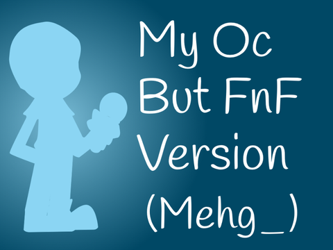 My Oc But FnF Version (Mehg_)