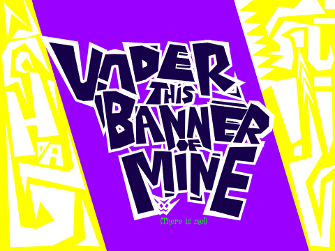 UNDER THIS BANNER OF MINE || UBG entry