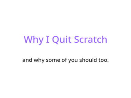 Why I Quit Scratch (and why some of you should too)