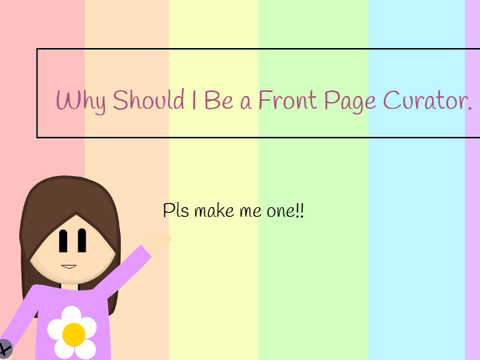 Why Should I Be a Front Page Curator. (Pls select me!)