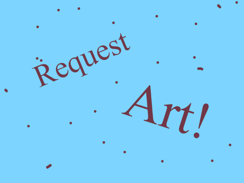 Art Requests!