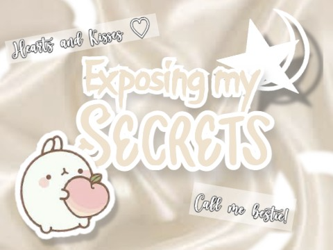  ✎ Exposing my secrets !?