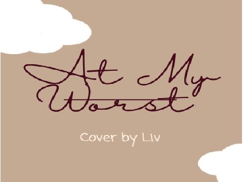 At my Worst - Cover by Liv
