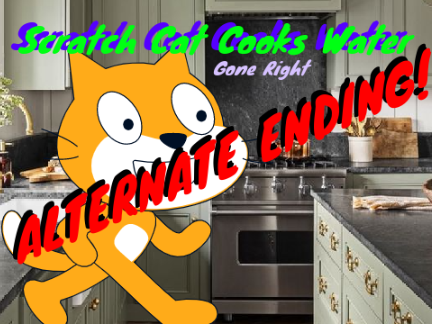 Scratch Cat Cooks Water! (ALT ENDING)