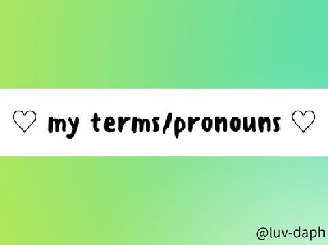 ♡ my terms/pronouns ♡