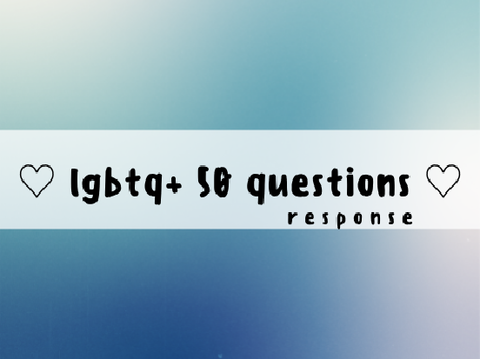 ♡ lgbtq+ 50 questions ♡ response ♡