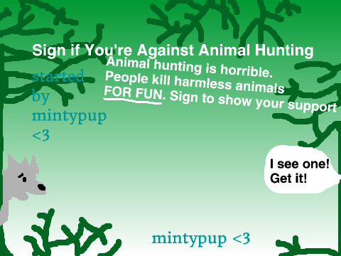 Sign if You're Against Animal Hunting |MintyPup|