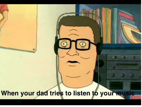 Dad trying to hear ur music
